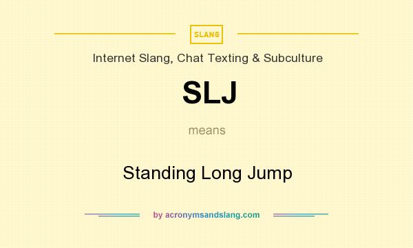 What does SLJ mean? It stands for Standing Long Jump