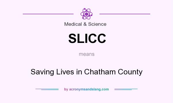What does SLICC mean? It stands for Saving Lives in Chatham County