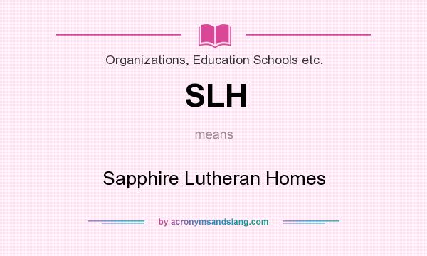 What does SLH mean? It stands for Sapphire Lutheran Homes