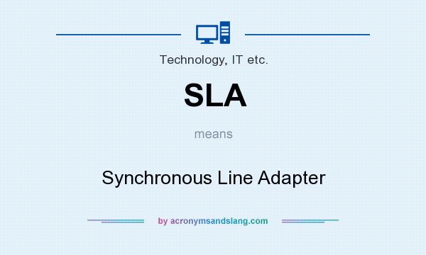 What does SLA mean? It stands for Synchronous Line Adapter