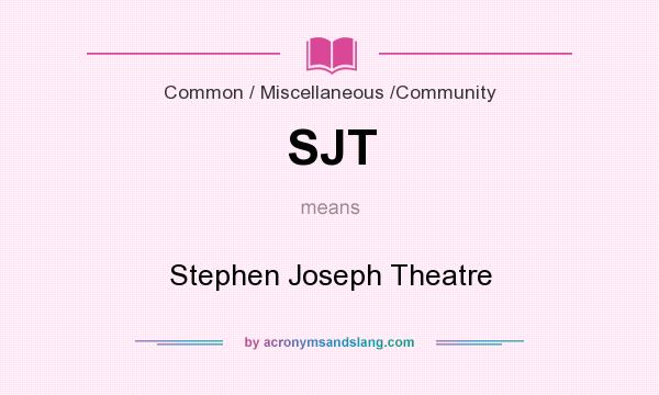 What does SJT mean? It stands for Stephen Joseph Theatre