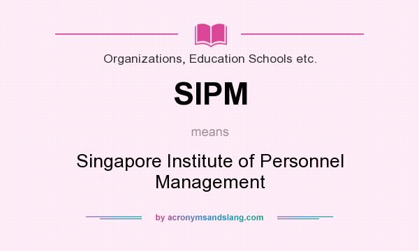 What does SIPM mean? It stands for Singapore Institute of Personnel Management