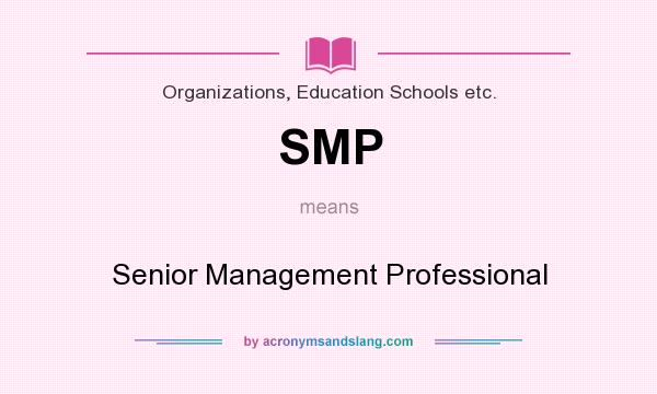What does SMP mean? It stands for Senior Management Professional