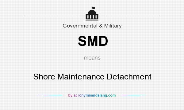 What does SMD mean? It stands for Shore Maintenance Detachment