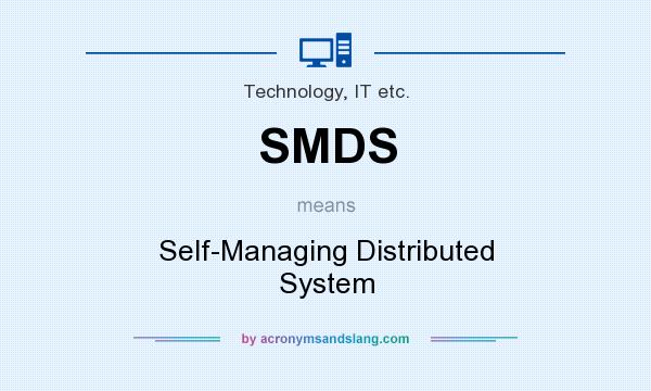 What does SMDS mean? It stands for Self-Managing Distributed System