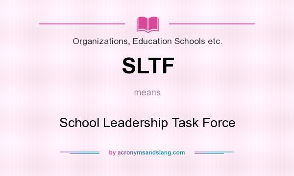 What does SLTF mean? It stands for School Leadership Task Force