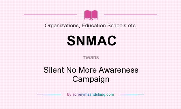 What does SNMAC mean? It stands for Silent No More Awareness Campaign