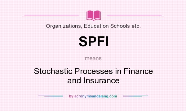 What does SPFI mean? It stands for Stochastic Processes in Finance and Insurance