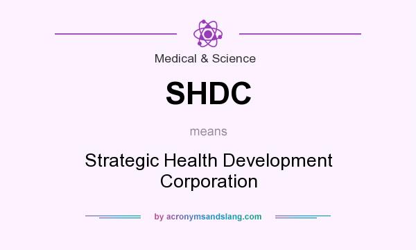 What does SHDC mean? It stands for Strategic Health Development Corporation