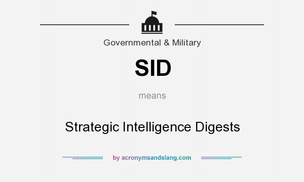 What does SID mean? It stands for Strategic Intelligence Digests