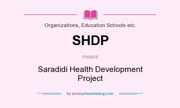 What does SHDP mean? It stands for Saradidi Health Development Project