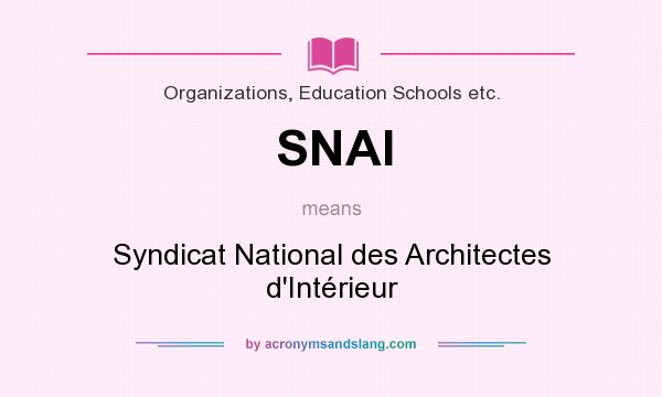 What does SNAI mean? It stands for Syndicat National des Architectes d`Intérieur