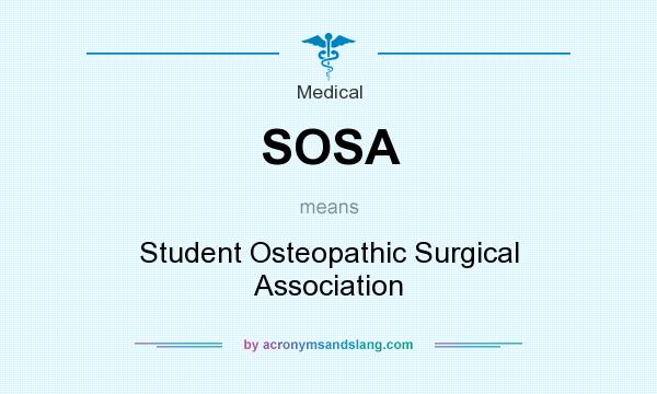 What does SOSA mean? It stands for Student Osteopathic Surgical Association