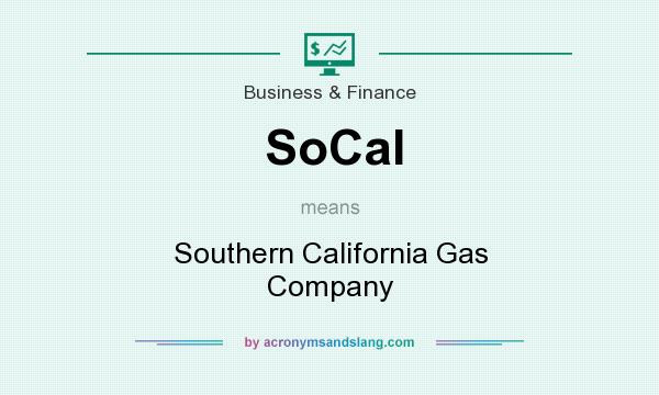 What does SoCal mean? It stands for Southern California Gas Company