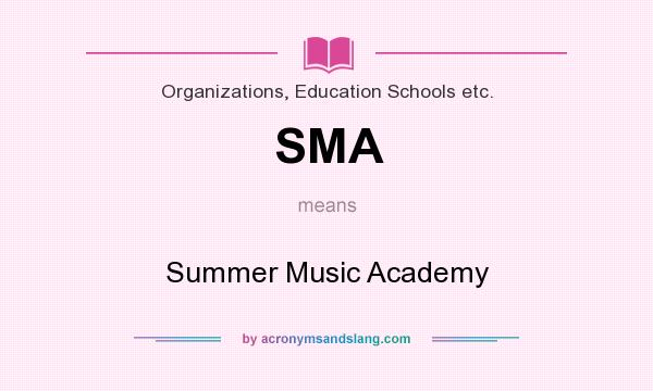 What does SMA mean? It stands for Summer Music Academy