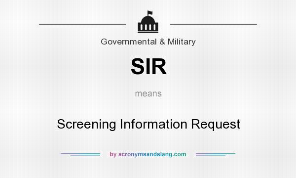 What does SIR mean? It stands for Screening Information Request