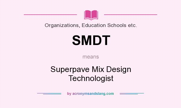 What does SMDT mean? It stands for Superpave Mix Design Technologist