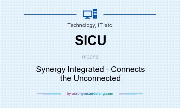 What does SICU mean? It stands for Synergy Integrated - Connects the Unconnected