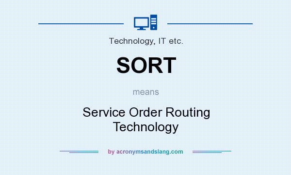 What does SORT mean? It stands for Service Order Routing Technology