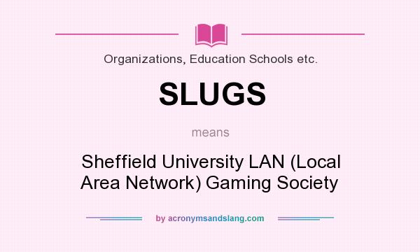 What does SLUGS mean? It stands for Sheffield University LAN (Local Area Network) Gaming Society