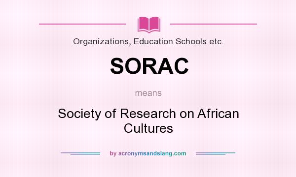 What does SORAC mean? It stands for Society of Research on African Cultures