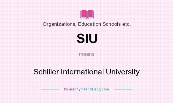What does SIU mean? It stands for Schiller International University