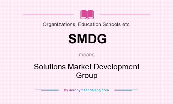 What does SMDG mean? It stands for Solutions Market Development Group