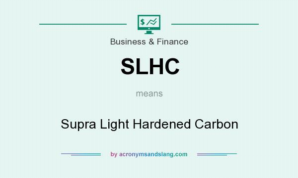 What does SLHC mean? It stands for Supra Light Hardened Carbon