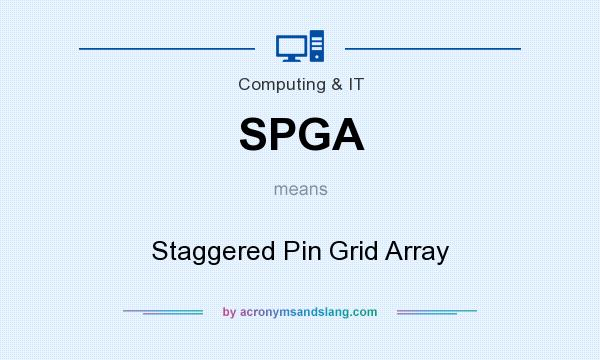 What does SPGA mean? It stands for Staggered Pin Grid Array