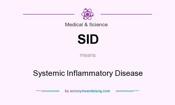 What does SID mean? It stands for Systemic Inflammatory Disease