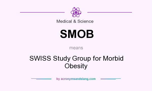What does SMOB mean? It stands for SWISS Study Group for Morbid Obesity