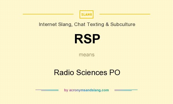 What does RSP mean? It stands for Radio Sciences PO