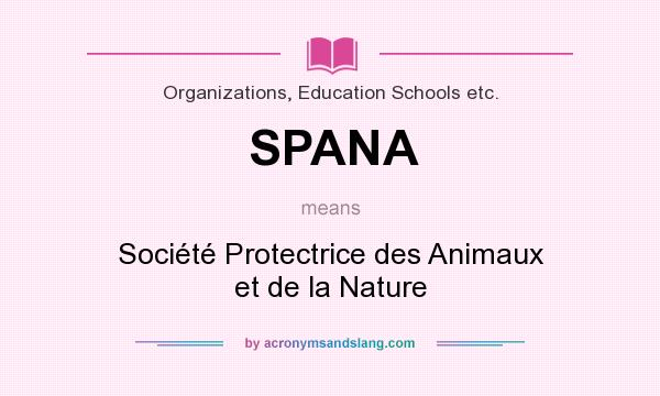 What does SPANA mean? It stands for Société Protectrice des Animaux et de la Nature