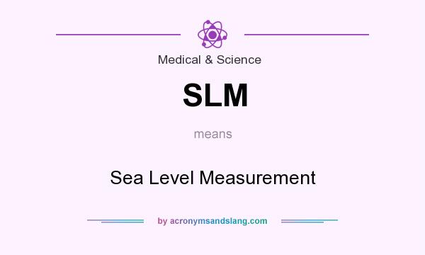 What does SLM mean? It stands for Sea Level Measurement