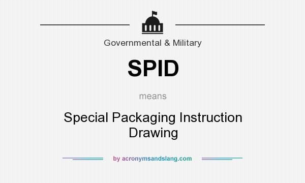 What does SPID mean? It stands for Special Packaging Instruction Drawing