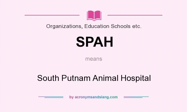 What does SPAH mean? It stands for South Putnam Animal Hospital