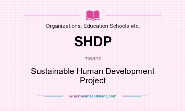 What does SHDP mean? It stands for Sustainable Human Development Project