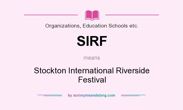 What does SIRF mean? It stands for Stockton International Riverside Festival