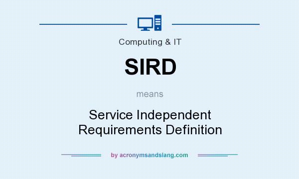 What does SIRD mean? It stands for Service Independent Requirements Definition