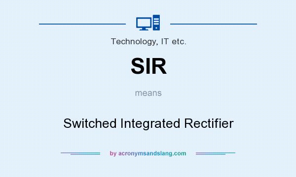 What does SIR mean? It stands for Switched Integrated Rectifier