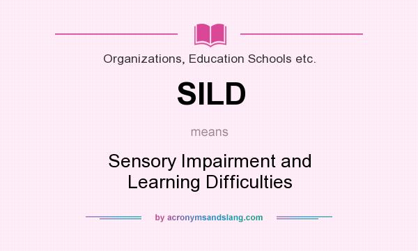 What does SILD mean? It stands for Sensory Impairment and Learning Difficulties