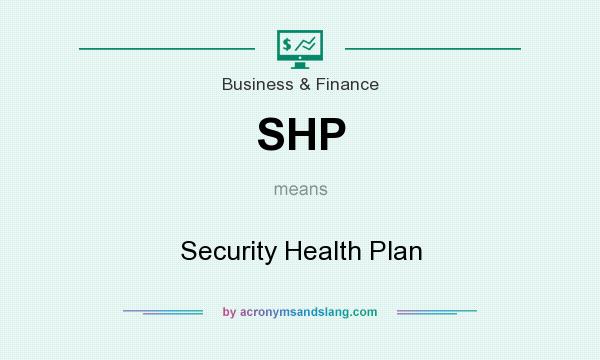 What does SHP mean? It stands for Security Health Plan