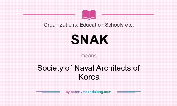 What does SNAK mean? It stands for Society of Naval Architects of Korea