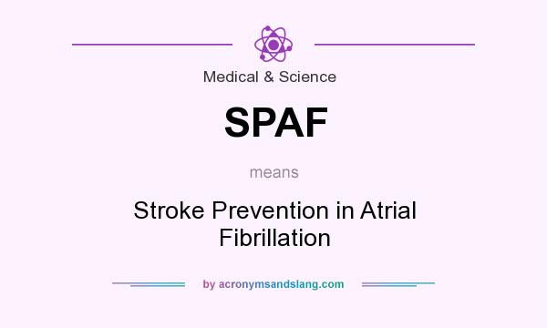 What does SPAF mean? It stands for Stroke Prevention in Atrial Fibrillation
