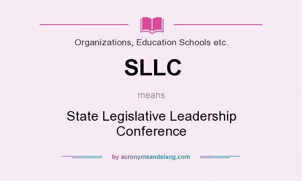 What does SLLC mean? It stands for State Legislative Leadership Conference