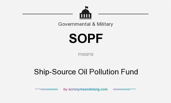 What does SOPF mean? It stands for Ship-Source Oil Pollution Fund