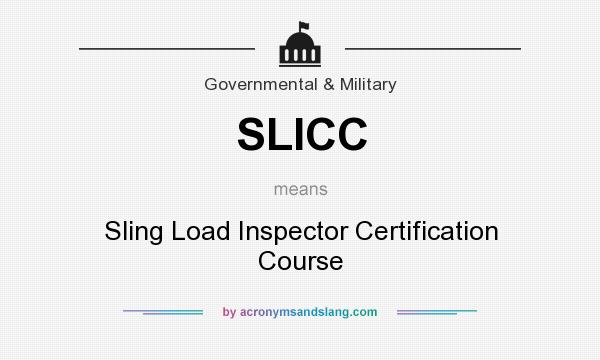 What does SLICC mean? It stands for Sling Load Inspector Certification Course
