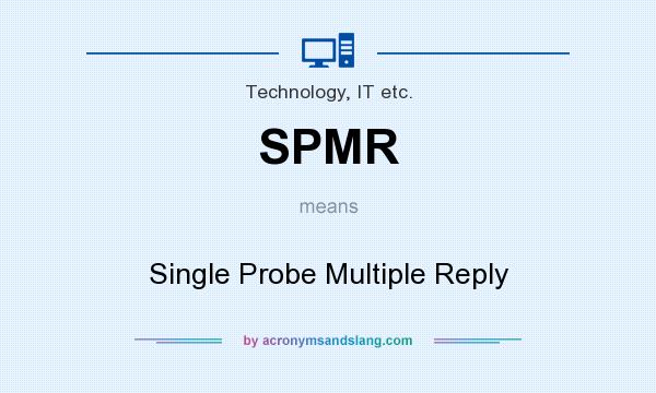 What does SPMR mean? It stands for Single Probe Multiple Reply