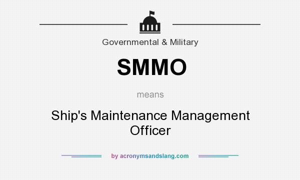 What does SMMO mean? It stands for Ship`s Maintenance Management Officer