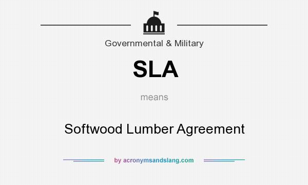 What does SLA mean? It stands for Softwood Lumber Agreement